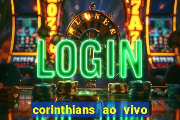 corinthians ao vivo futebol play